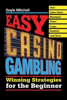 Easy Casino Gambling: Winning Strategies for the Beginner 1602390118 Book Cover
