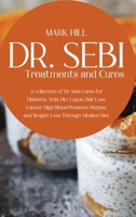 Dr SEBI Treatments and Cures: A Collection of Dr. Sebi Cures for Diabetes, Stds, Hiv, Lupus, Hair Loss, Cancer, High Blood Pressure, Herpes, and Weight Loss Through Alkaline Diet 1914220471 Book Cover