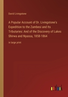 A Popular Account of Dr. Livingstone's Expedition to the Zambesi and Its Tributaries: And of the Discovery of Lakes Shirwa and Nyassa, 1858-1864: in large print 3368437526 Book Cover