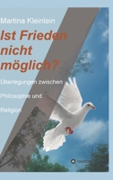 Ist Frieden nicht möglich?: Überlegungen zwischen Philosophie und Religion (German Edition) 3347054482 Book Cover