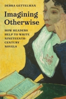 Imagining Otherwise: How Readers Help to Write Nineteenth-Century Novels 0691260419 Book Cover