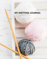 My knitting journal: 8x10 Knitting Notebook - Knitter's Journal for recording details about your knitting project - 100 pages 1095779257 Book Cover