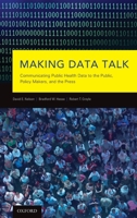 Making Data Talk: The Science and Practice of Translating Public Health Research and Surveillance Findings to Policy Makers, the Public, and the Press 019538153X Book Cover
