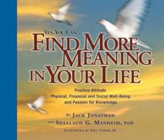 Yes You Can... Find More Meaning in Your Life: Positive Attitude--Physical, Financial, and Social Well-Being and Passion for Knowledge 0962978868 Book Cover