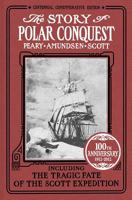 The story of Polar conquest : the complete history of Arctic and Antarctic exploration including the discovery of the South Pole by Amundsen and Scott, the tragic fate of the Scott expedition and the  1016872127 Book Cover