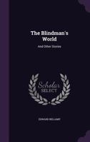 The Blindman's World: And Other Stories 1532778147 Book Cover