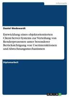 Entwicklung eines objektorientierten Client-Server-Systems zur Verteilung von Renderprozessen unter besonderer Ber�cksichtigung von Userinteraktionen und Abrechnungsmechanismen 3640203852 Book Cover