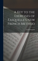 A Key to the Exercises of Fasquelle's New French Method B0BNJVYTJ9 Book Cover