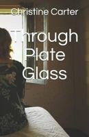 Through Plate Glass 1983306622 Book Cover