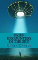 Brief Encounters in the Sky: 15 Chilling True Stories of the Unexplained That Wi 1491087323 Book Cover