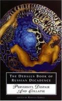 The Dedalus Book of Russian Decadence: Perversity, Despair and Collapse 1903517605 Book Cover