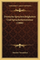 Deutsche Sprachrichtigkeiten Und Spracherkenntnisse (1900) 1161056920 Book Cover