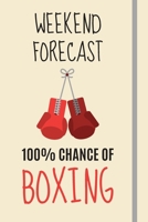 Weekend Forecast: 100% Chance Of Boxing: Boxing Gifts For Him, Men, Kids & Women - Lined Journal or Notebook 1702310949 Book Cover
