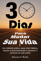 30 Dias Para Mudar Sua Vida: Um método prático para criar hábitos, vencer a procrastinação e assumir o controle da sua rotina (Portuguese Edition) B0GM1X9JNG Book Cover