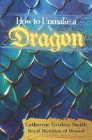 How to Unmake a Dragon 1530748801 Book Cover