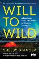 Will to Wild: Adventures Great and Small to Change Your Life 1982194332 Book Cover