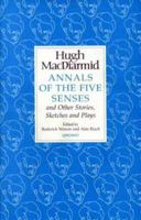 Annals of the Five Senses and Other Stories, Sketches and Plays (Macdiarmid, Hugh, Works.) 185754272X Book Cover