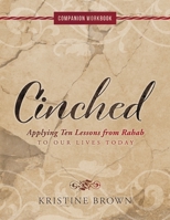 Cinched Companion Workbook: Applying 10 Lessons from Rahab to Our Lives Today 1737598612 Book Cover