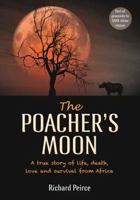 The Poacher's Moon: A True Story of Life, Death, Love and Survival in Africa 1775841782 Book Cover