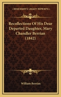 Recollections Of His Dear Departed Daughter, Mary Chandler Berrian 1166936414 Book Cover