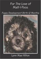 For The Love of Malt-I-Poos: Puppy Development Birth-12 Months 1419639285 Book Cover