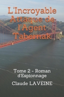 L'Incroyable Attaque de l'Agent Tabernak: Tome 2 - Roman d'Espionnage (Equipe Tabernak) B089TWR1CL Book Cover