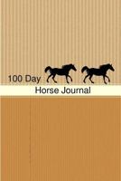 Horse Journal: 100 Day Horse Journal: Riding Journal / Notebook Gift for Horse Lovers 100 Days of Horseback Riding Journal 1985278731 Book Cover