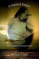 A Sainted Sinner: Life Changes in Drastic Ways 1425925758 Book Cover