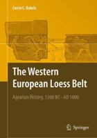 The Western European Loess Belt: Agrarian History, 5300 BC - AD 1000 1402098391 Book Cover