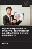 Wplyw bezpośrednich inwestycji zagranicznych na zatrudnienie i wyniki gospodarcze 6209670016 Book Cover