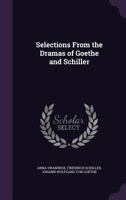 Selections From the Dramas of Goethe and Schiller 1357232845 Book Cover