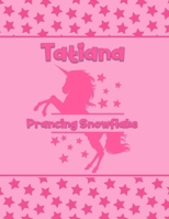 Tatiana Prancing Snowflake: Personalized Draw & Write Book with Her Unicorn Name - Word/Vocabulary List Included for Story Writing 1711889709 Book Cover