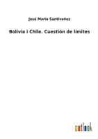 Bolivia I Chile: Cuesti�n De L�mites 1017354235 Book Cover