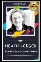 Heath Ledger Beautiful Coloring Book: Stress Relieving Adult Coloring Book for All Ages B087RCCBLM Book Cover