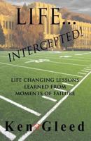 Life...Intercepted!: Life Changing Lessons Learned From Moments of Failure 1717738419 Book Cover