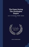 The Popes During the Carolingian Empire: Leo III. to Formosus, 795-891; Volume 3 1022337262 Book Cover