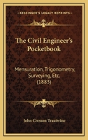 The Civil Engineer's Pocketbook: Mensuration, Trigonometry, Surveying, Etc. 054883248X Book Cover