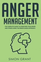 Anger Management: The Complete Guide to Overcome Your Anger and Stress Using the Mindfulness Approach 191359727X Book Cover