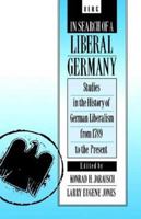 In Search of a Liberal Germany: Studies in the History of German Liberalism from 1789 to the Present 0854966145 Book Cover