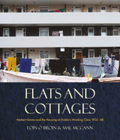 Flats and Cottages: Herbert Simms and the Housing of Dublin’s Working Class 1932–1948 1785375733 Book Cover