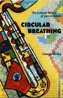 Circular Breathing: The Cultural Politics of Jazz in Britain 0822335735 Book Cover