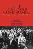 The Post-War Compromise: British Trade Unions and Industrial Politics, 1945-64 0850366011 Book Cover