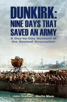 Dunkirk Nine Days that Saved an Army: A Day by Day Account of the Greatest Evacuation 1526724847 Book Cover
