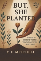 But, She Planted.: with Journal Prompts B0F4DKXSYL Book Cover
