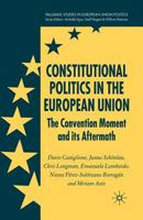 Constitutional Politics in the European Union: The Convention Moment and Its Aftermath 134952283X Book Cover
