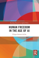 Human Freedom in the Age of Artificial Intelligence (Routledge Research in Applied Ethics) 1032300566 Book Cover