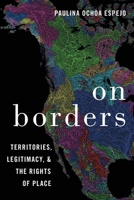 On Borders: Territories, Legitimacy, and the Rights of Place 0190074205 Book Cover