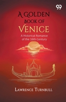 A Golden Book Of Venice: A Historical Romance of the 16th Century 9377506581 Book Cover