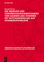 Die Messung Des Verdrehungswiderstandes Von Garnen Und Zwirnen Mit Nutzanwendung Auf Spinnereiprobleme: (Verkürzte Bearbeitung Der Am Institut Für Tex 3112750462 Book Cover