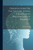 Observations On The Nature, Kinds, Causes, And Prevention Of Insanity, Volume 2 - Primary Source Edition 1022553445 Book Cover